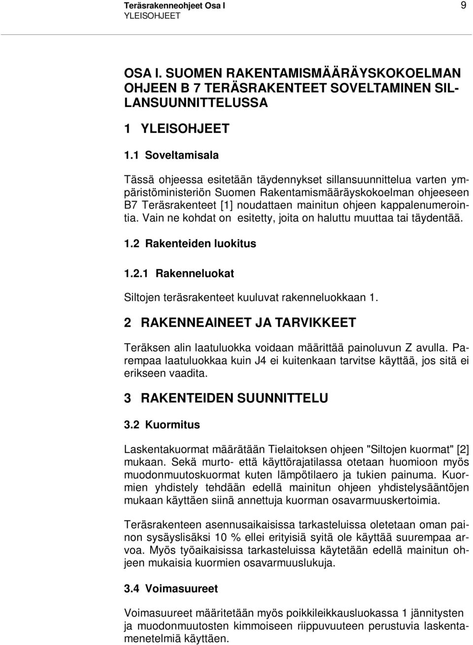 kappalenumerointia. Vain ne kohdat on esitetty, joita on haluttu muuttaa tai täydentää. 1.2 Rakenteiden luokitus 1.2.1 Rakenneluokat Siltojen teräsrakenteet kuuluvat rakenneluokkaan 1.