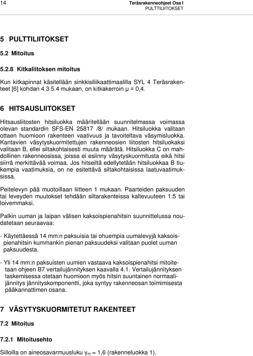 8 Kitkaliitoksen mitoitus Kun kitkapinnat käsitellään sinkkisiliikaattimaalilla SYL 4 Teräsraken- 6 HITSAUSLIITOKSET Hitsausliitosten hitsiluokka määritellään suunnitelmassa voimassa olevan