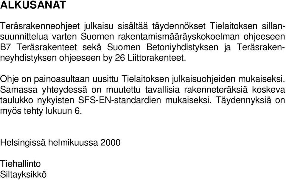 Ohje on painoasultaan uusittu Tielaitoksen julkaisuohjeiden mukaiseksi.