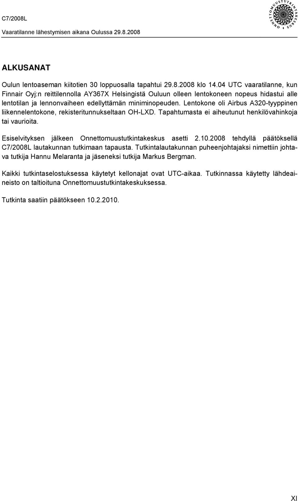 Lentokone oli Airbus A320-tyyppinen liikennelentokone, rekisteritunnukseltaan OH-LXD. Tapahtumasta ei aiheutunut henkilövahinkoja tai vaurioita.