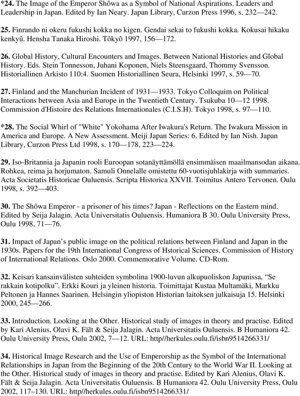 Between National Histories and Global History. Eds. Stein Tonnesson, Juhani Koponen, Niels Steensgaard, Thommy Svensson. Historiallinen Arkisto 110:4. Suomen Historiallinen Seura, Helsinki 1997, s.
