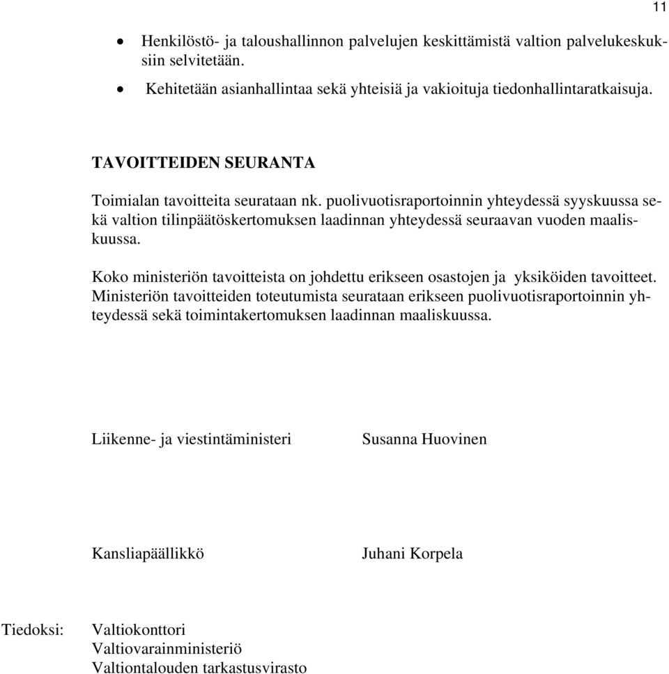 puolivuotisraportoinnin yhteydessä syyskuussa sekä valtion tilinpäätöskertomuksen laadinnan yhteydessä seuraavan vuoden maaliskuussa.
