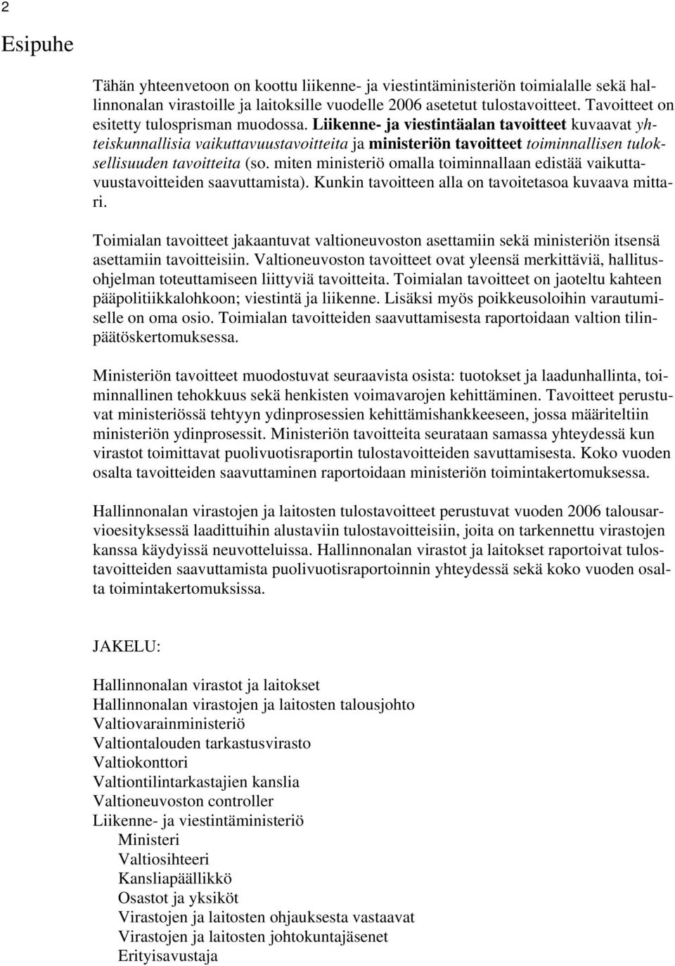 Liikenne- ja viestintäalan tavoitteet kuvaavat yhteiskunnallisia vaikuttavuustavoitteita ja ministeriön tavoitteet toiminnallisen tuloksellisuuden tavoitteita (so.