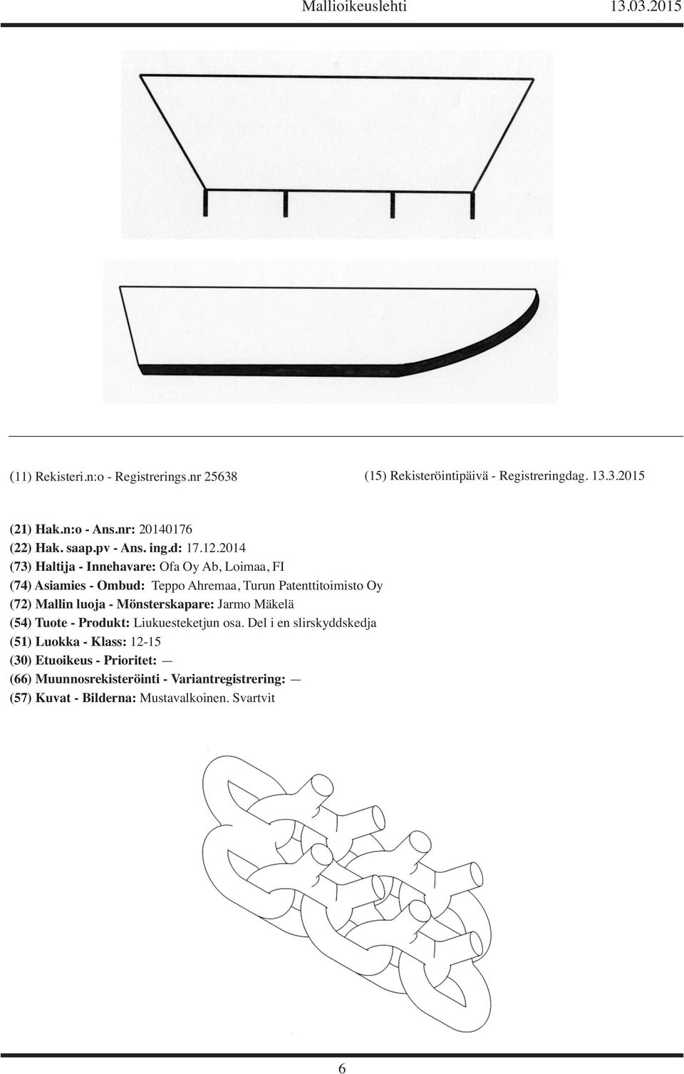 2014 (73) Haltija - Innehavare: Ofa Oy Ab, Loimaa, FI (74) Asiamies - Ombud: Teppo Ahremaa, Turun Patenttitoimisto Oy (72)