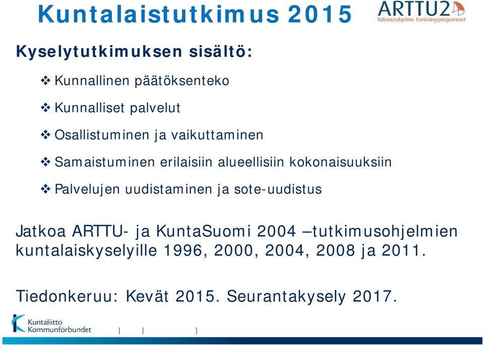 kokonaisuuksiin Palvelujen uudistaminen ja sote-uudistus Jatkoa ARTTU- ja KuntaSuomi 2004