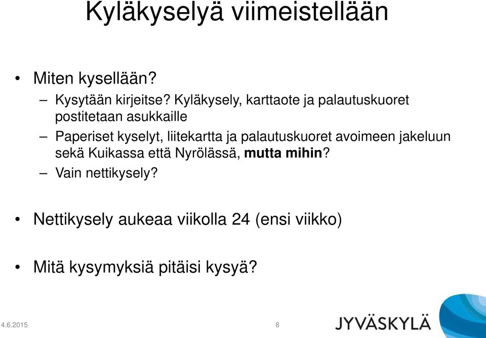 liitekartta ja palautuskuoret avoimeen jakeluun sekä Kuikassa että Nyrölässä, mutta