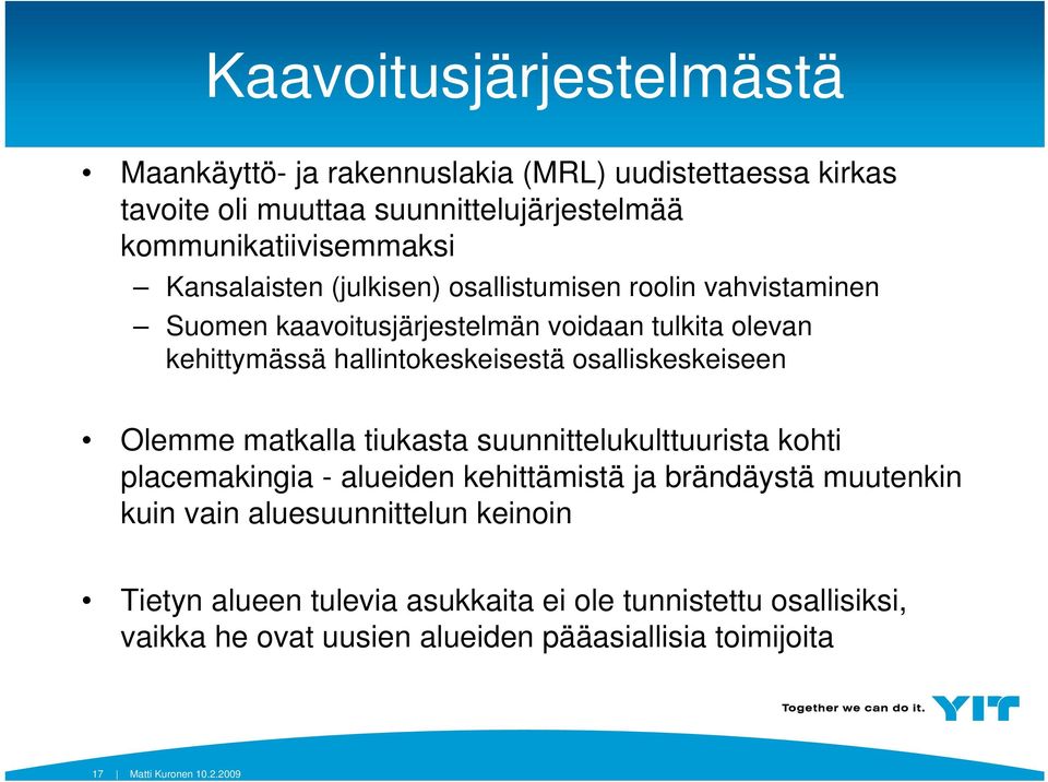 osalliskeskeiseen Olemme matkalla tiukasta suunnittelukulttuurista kohti placemakingia - alueiden kehittämistä ja brändäystä muutenkin kuin vain