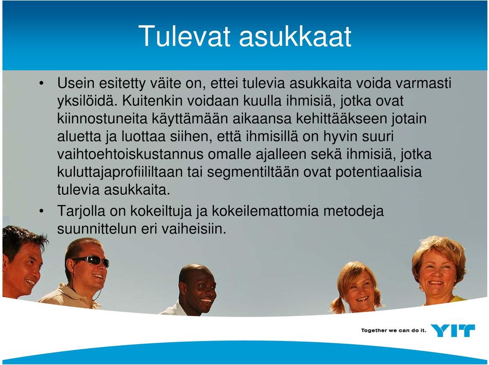 siihen, että ihmisillä on hyvin suuri vaihtoehtoiskustannus omalle ajalleen sekä ihmisiä, jotka kuluttajaprofiililtaan tai