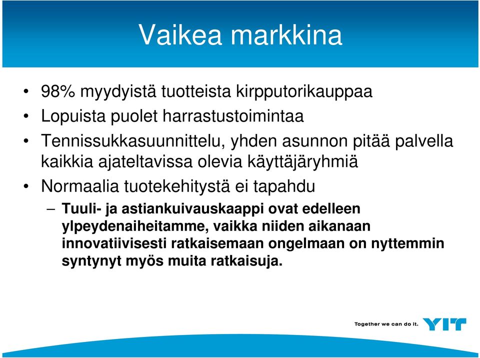 Normaalia tuotekehitystä ei tapahdu Tuuli- ja astiankuivauskaappi ovat edelleen ylpeydenaiheitamme,