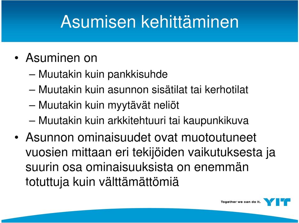 kaupunkikuva Asunnon ominaisuudet ovat muotoutuneet vuosien mittaan eri tekijöiden