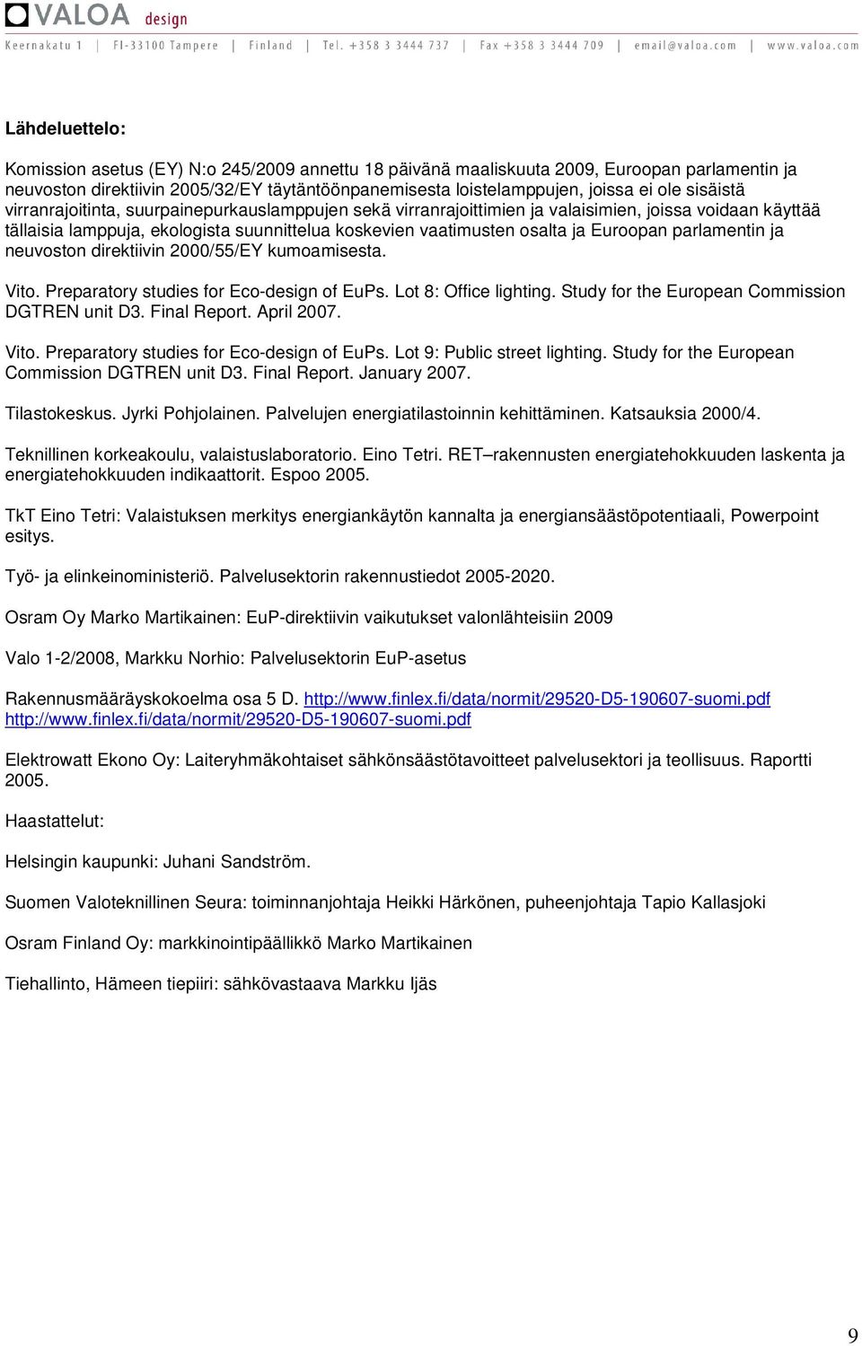 Euroopan parlamentin ja neuvoston direktiivin 2000/55/EY kumoamisesta. Vito. Preparatory studies for Eco-design of EuPs. Lot 8: Office lighting. Study for the European Commission DGTREN unit D3.