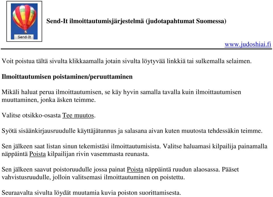 Valitse otsikko-osasta Tee muutos. Syötä sisäänkirjausruudulle käyttäjätunnus ja salasana aivan kuten muutosta tehdessäkin teimme. Sen jälkeen saat listan sinun tekemistäsi ilmoittautumisista.