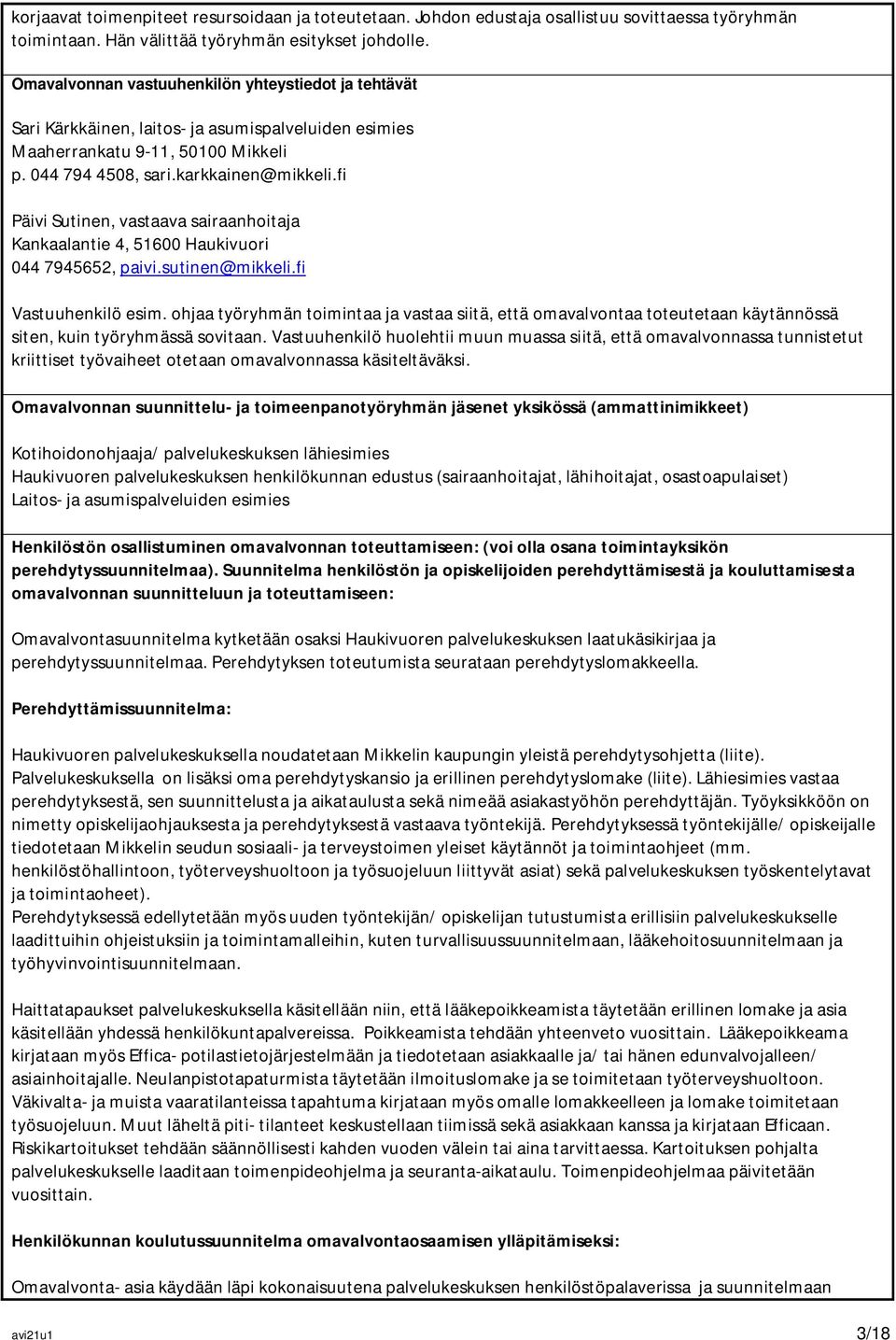 fi Päivi Sutinen, vastaava sairaanhoitaja Kankaalantie 4, 51600 Haukivuori 044 7945652, paivi.sutinen@mikkeli.fi Vastuuhenkilö esim.