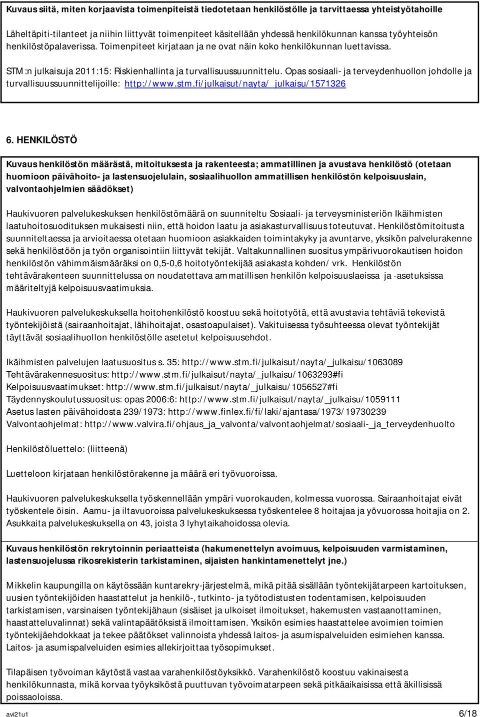 Opas sosiaali- ja terveydenhuollon johdolle ja turvallisuussuunnittelijoille: http://www.stm.fi/julkaisut/nayta/_julkaisu/1571326 6.