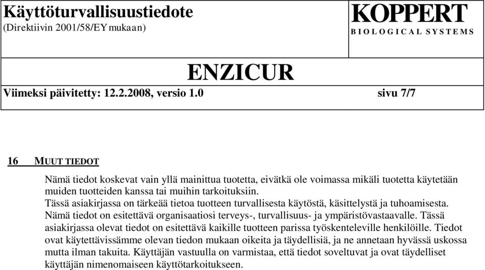 Tässä asiakirjassa on tärkeää tietoa tuotteen turvallisesta käytöstä, käsittelystä ja tuhoamisesta. Nämä tiedot on esitettävä organisaatiosi terveys-, turvallisuus- ja ympäristövastaavalle.