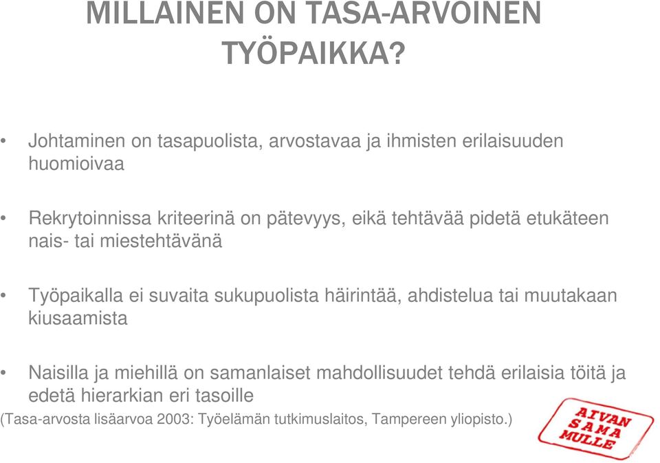 tehtävää pidetä etukäteen nais- tai miestehtävänä Työpaikalla ei suvaita sukupuolista häirintää, ahdistelua tai