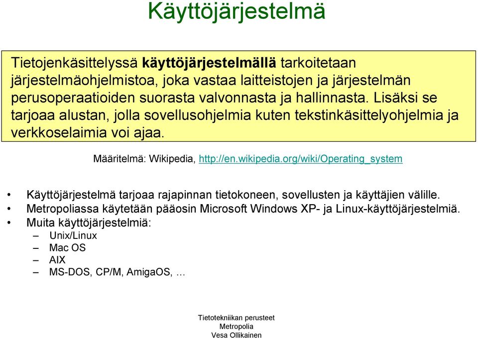 Lisäksi se tarjoaa alustan, jolla sovellusohjelmia kuten tekstinkäsittelyohjelmia ja verkkoselaimia voi ajaa. Määritelmä: Wikipedia, http://en.