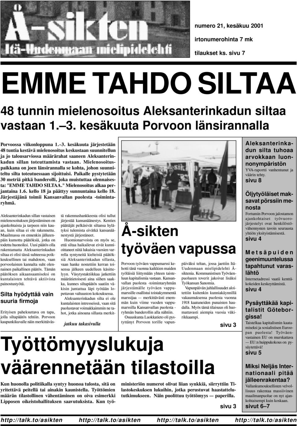 kesäkuuta järjestetään 48 tuntia kestävä mielenosoitus keskustaan suunnitellun ja jo talousarviossa määrärahat saaneen Aleksanterinkadun sillan toteuttamista vastaan.