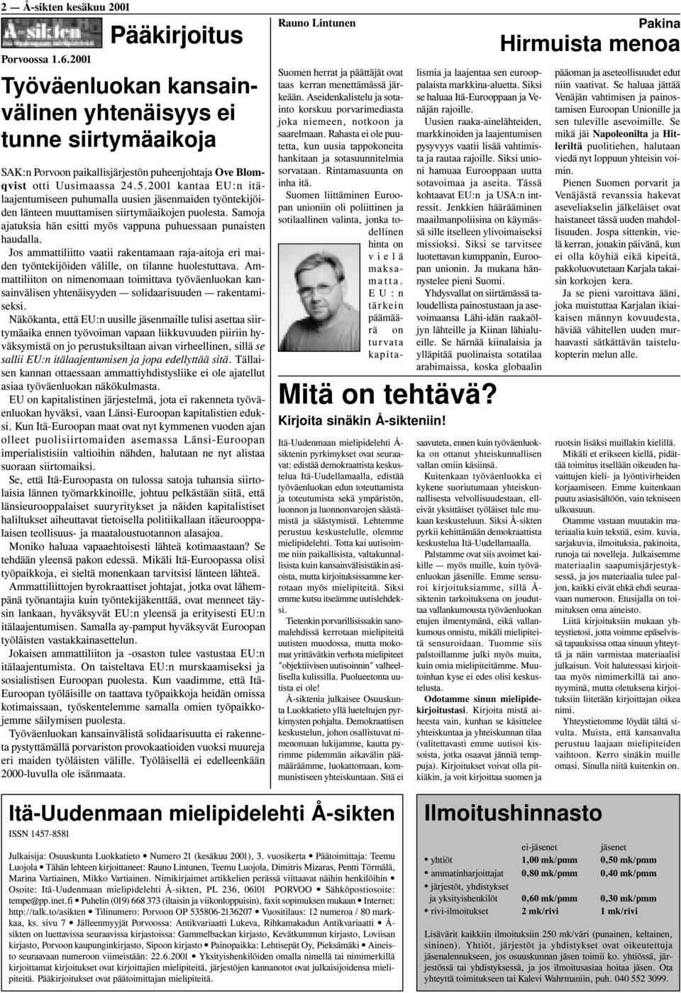 2001 kantaa EU:n itälaajentumiseen puhumalla uusien jäsenmaiden työntekijöiden länteen muuttamisen siirtymäaikojen puolesta. Samoja ajatuksia hän esitti myös vappuna puhuessaan punaisten haudalla.