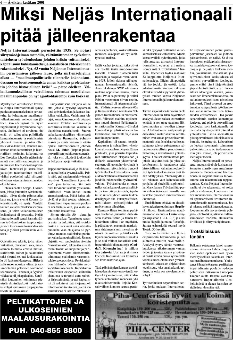 Nyt, 63 vuotta Neljännen Internationaalin perustamisen jälkeen lause, jolla siirtymäohjelma alkaa "maailmanpoliittiselle tilanteelle kokonaisuudessaan on luonteenomaista ennen kaikkea proletariaatin