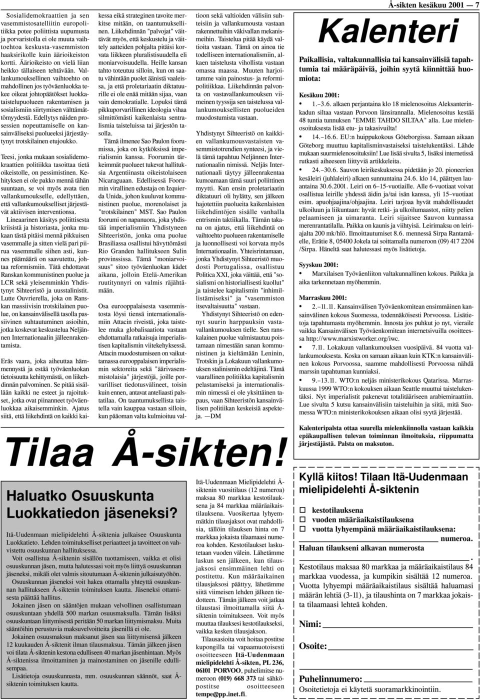 Vallankumouksellinen vaihtoehto on mahdollinen jos työväenluokka tekee oikeat johtopäätökset luokkataistelupuolueen rakentamisen ja sosialismiin siirtymisen välttämättömyydestä.
