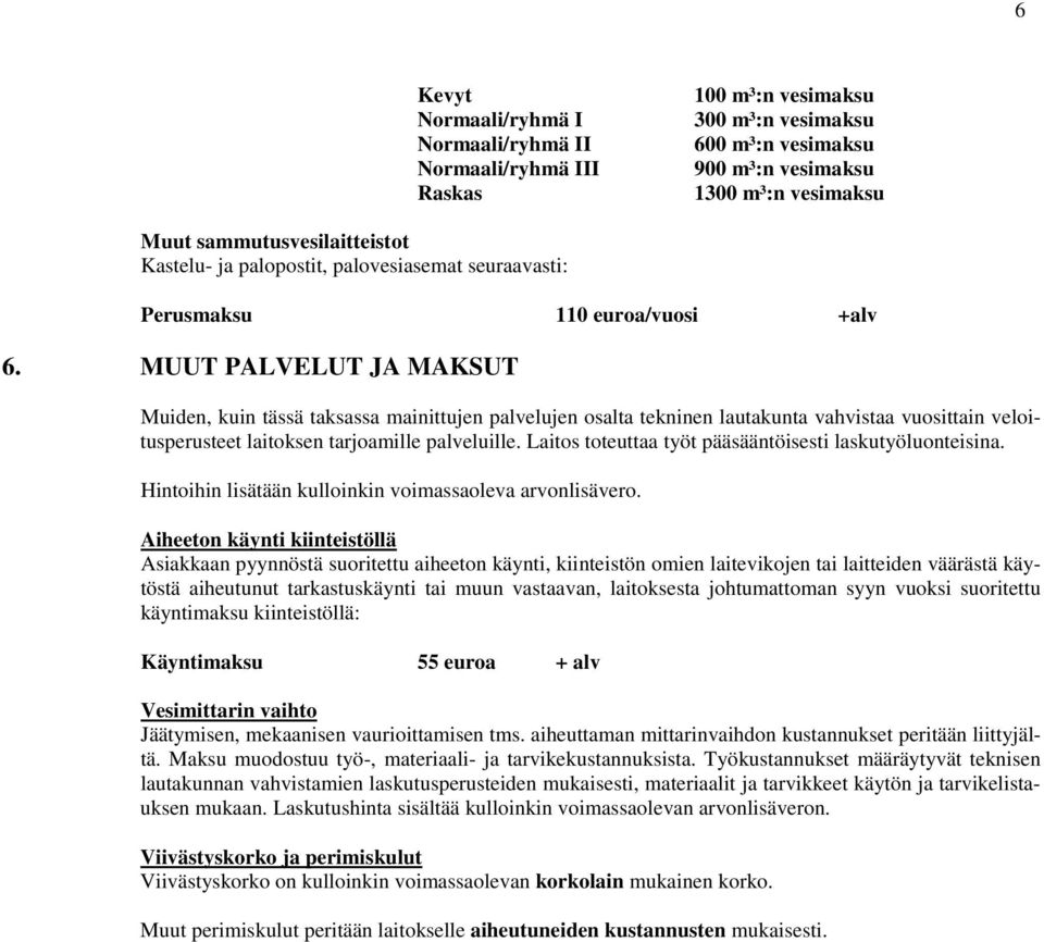 MUUT PALVELUT JA MAKSUT Muiden, kuin tässä taksassa mainittujen palvelujen osalta tekninen lautakunta vahvistaa vuosittain veloitusperusteet laitoksen tarjoamille palveluille.