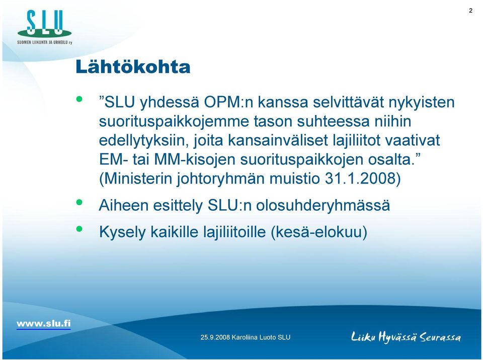 tai MM-kisojen suorituspaikkojen osalta. (Ministerin johtoryhmän muistio 31.