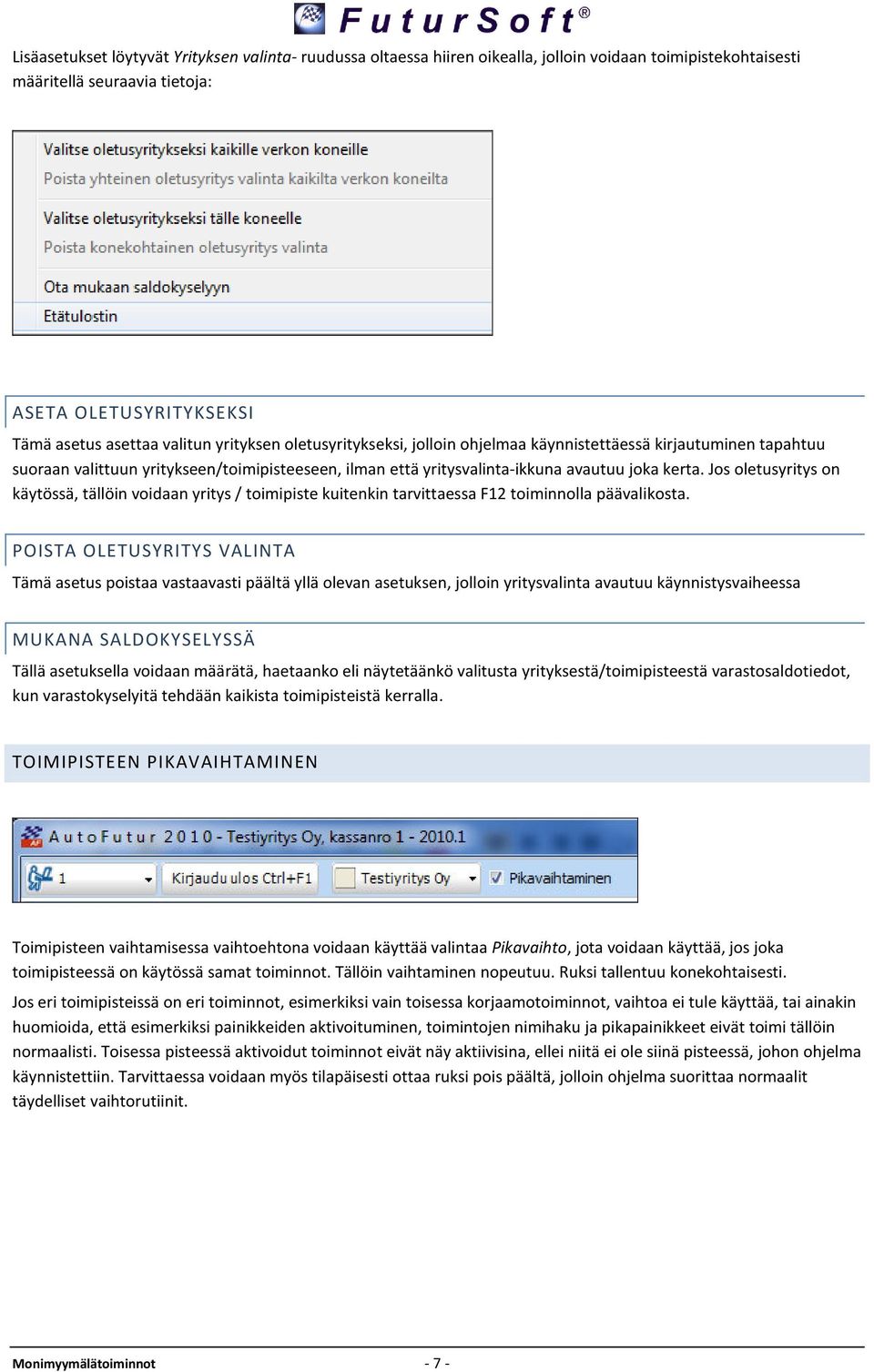 Jos oletusyritys on käytössä, tällöin voidaan yritys / toimipiste kuitenkin tarvittaessa F12 toiminnolla päävalikosta.