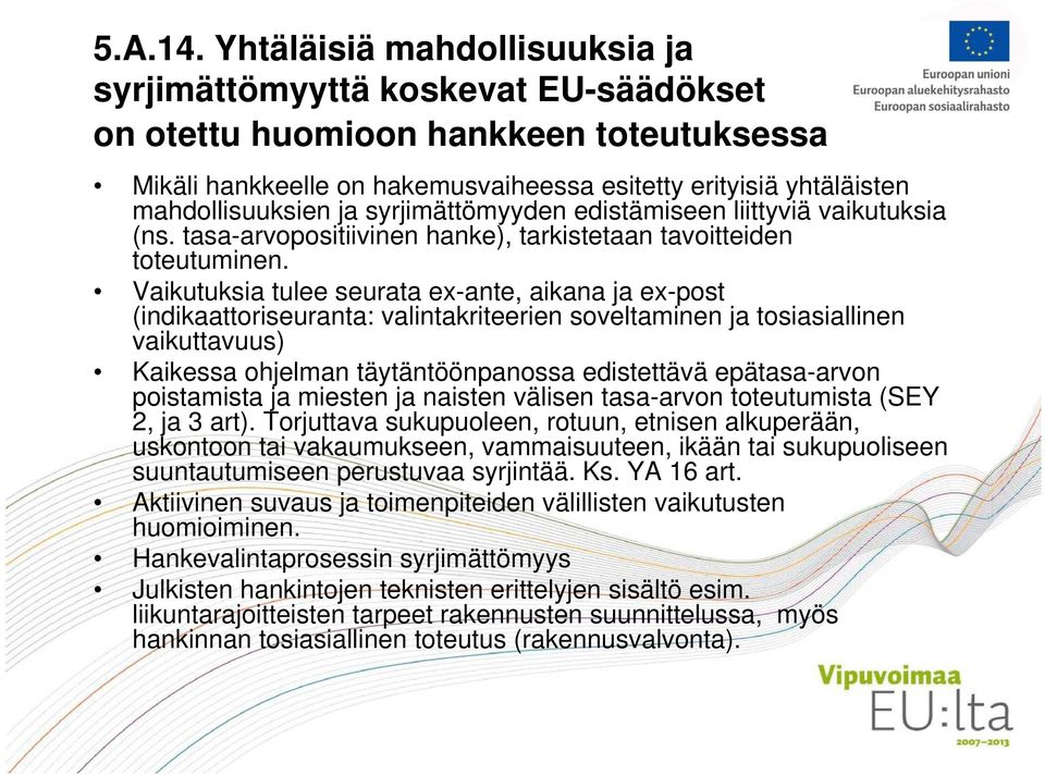 syrjimättömyyden edistämiseen liittyviä vaikutuksia (ns. tasa-arvopositiivinen hanke), tarkistetaan tavoitteiden toteutuminen.