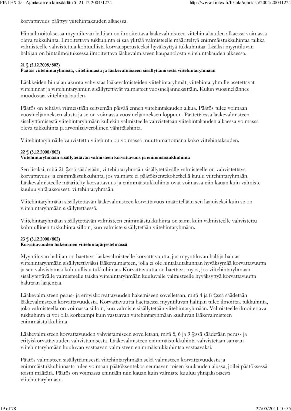 Lisäksi myyntiluvan haltijan on hintailmoituksessa ilmoitettava lääkevalmisteen kaupanolosta viitehintakauden alkaessa. 21 (5.12.