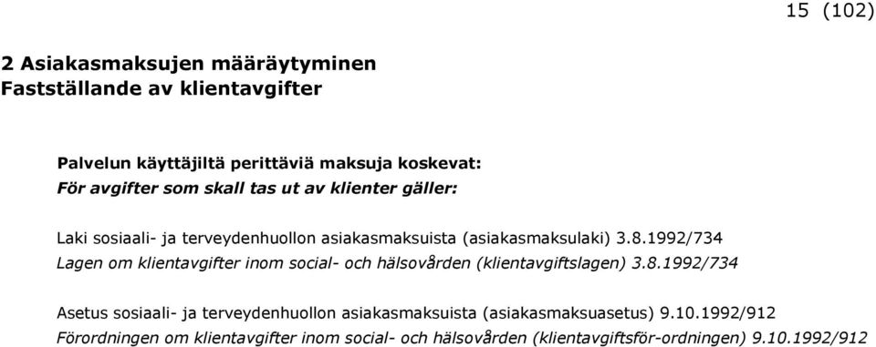 1992/734 Lagen om klientavgifter inom social- och hälsovården (klientavgiftslagen) 3.8.