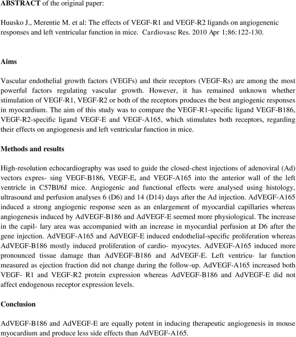 However, it has remained unknown whether stimulation of VEGF-R1, VEGF-R2 or both of the receptors produces the best angiogenic responses in myocardium.