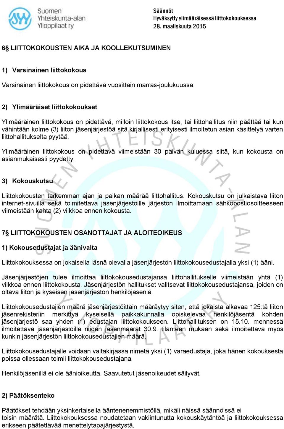 erityisesti ilmoitetun asian käsittelyä varten liittohallitukselta pyytää. Ylimääräinen liittokokous on pidettävä viimeistään 30 päivän kuluessa siitä, kun kokousta on asianmukaisesti pyydetty.