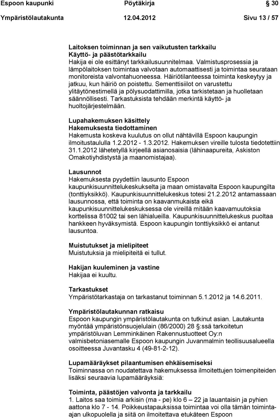 Sementtisiilot on varustettu ylitäytönestimellä ja pölysuodattimilla, jotka tarkistetaan ja huolletaan säännöllisesti. Tarkastuksista tehdään merkintä käyttö- ja huoltojärjestelmään.