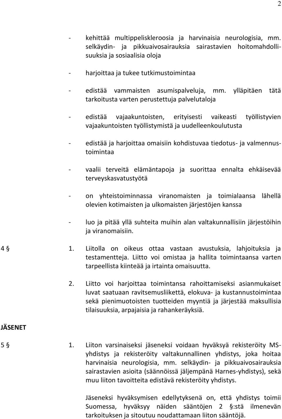 ylläpitäen tätä tarkoitusta varten perustettuja palvelutaloja - edistää vajaakuntoisten, erityisesti vaikeasti työllistyvien vajaakuntoisten työllistymistä ja uudelleenkoulutusta - edistää ja