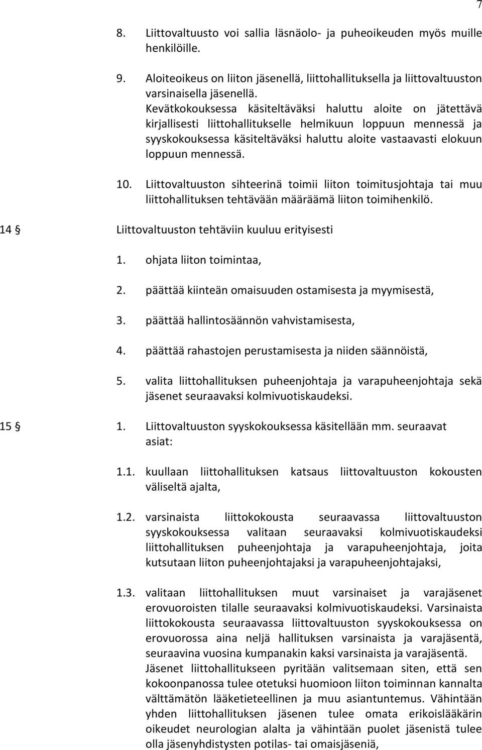 mennessä. 10. Liittovaltuuston sihteerinä toimii liiton toimitusjohtaja tai muu liittohallituksen tehtävään määräämä liiton toimihenkilö. 14 Liittovaltuuston tehtäviin kuuluu erityisesti 1.