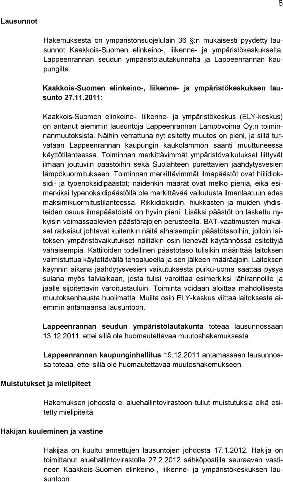2011: Kaakkois-Suomen elinkeino-, liikenne- ja ympäristökeskus (ELY-keskus) on antanut aiemmin lausuntoja Lappeenrannan Lämpövoima Oy:n toiminnanmuutoksista.