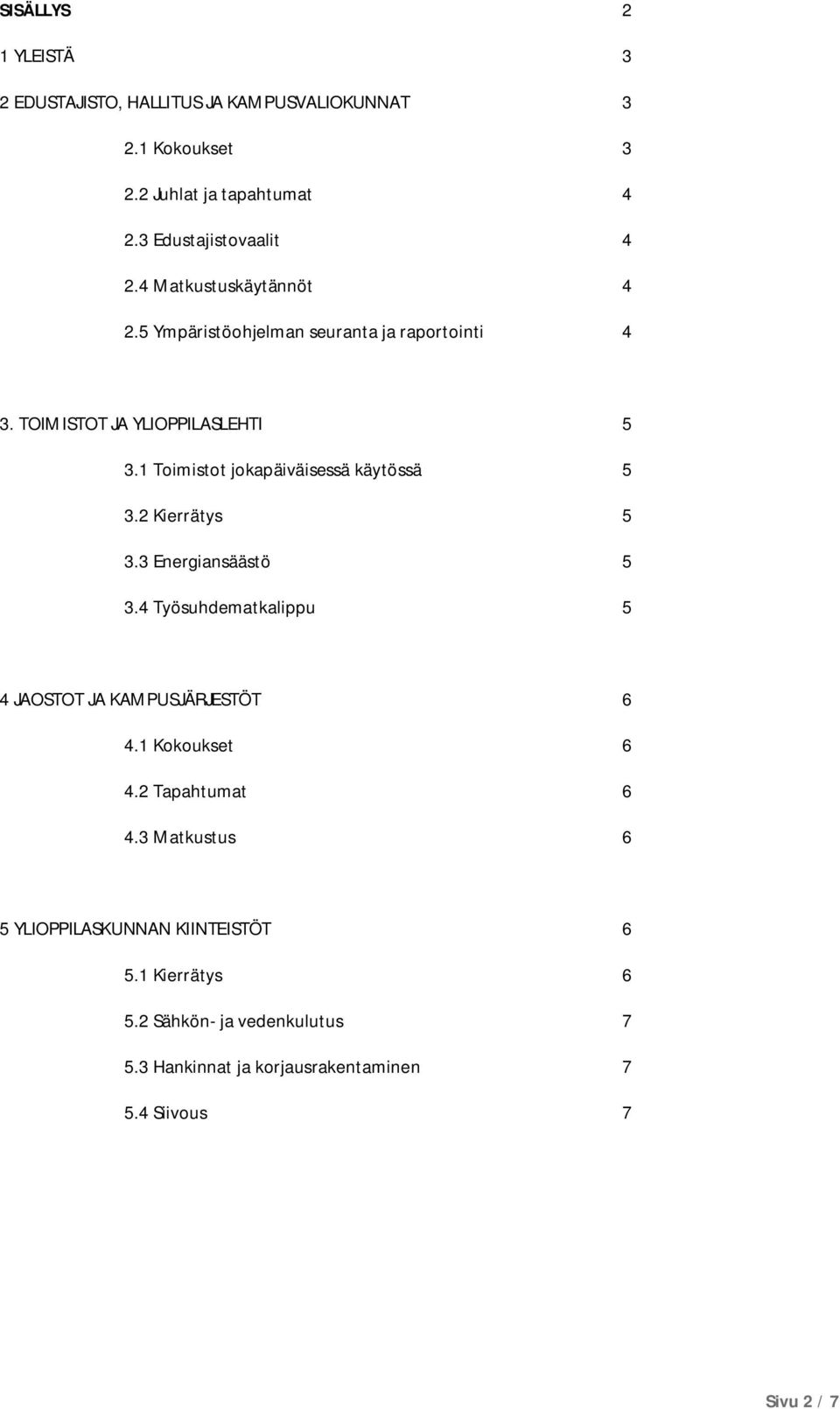 1 Toimistot jokapäiväisessä käytössä 5 3.2 Kierrätys 5 3.3 Energiansäästö 5 3.4 Työsuhdematkalippu 5 4 JAOSTOT JA KAMPUSJÄRJESTÖT 6 4.