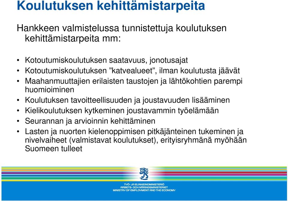 huomioiminen Koulutuksen tavoitteellisuuden ja joustavuuden lisääminen Kielikoulutuksen kytkeminen joustavammin työelämään Seurannan ja