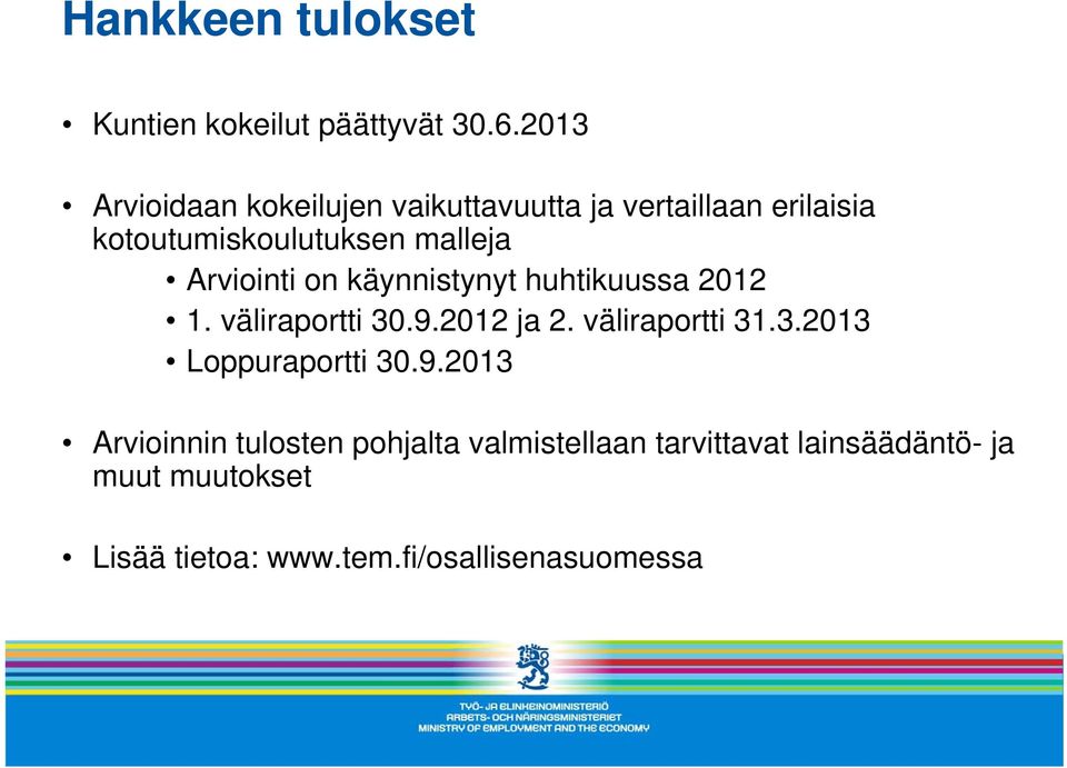 Arviointi on käynnistynyt huhtikuussa 2012 1. väliraportti 30.9.2012 ja 2. väliraportti 31.3.2013 Loppuraportti 30.