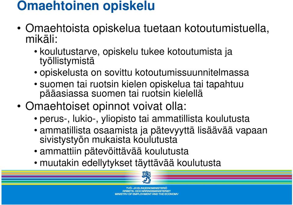 tai ruotsin kielellä Omaehtoiset opinnot voivat olla: perus-, lukio-, yliopisto tai ammatillista koulutusta ammatillista osaamista