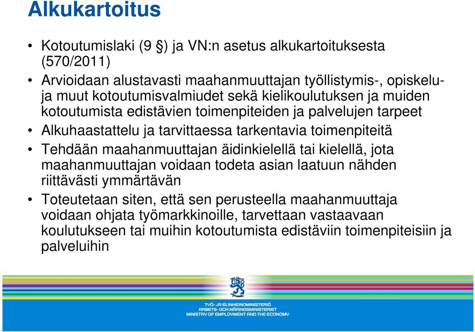 toimenpiteitä Tehdään maahanmuuttajan äidinkielellä tai kielellä, jota maahanmuuttajan voidaan todeta asian laatuun nähden riittävästi ymmärtävän Toteutetaan