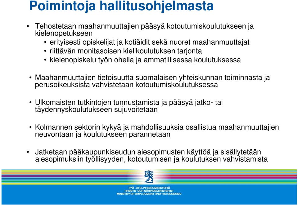 vahvistetaan kotoutumiskoulutuksessa Ulkomaisten tutkintojen tunnustamista ja pääsyä jatko- tai täydennyskoulutukseen sujuvoitetaan Kolmannen sektorin kykyä ja mahdollisuuksia osallistua