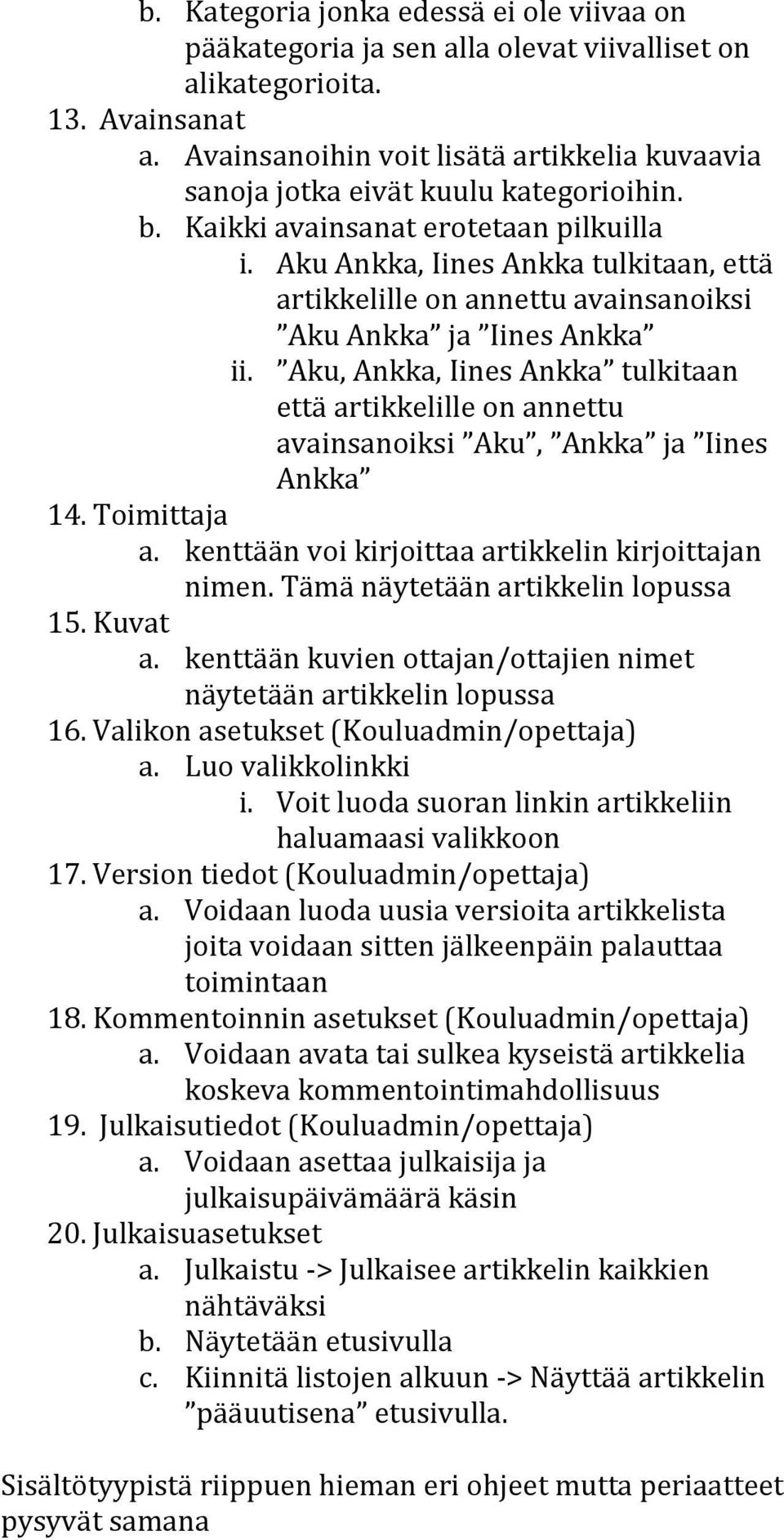 Aku Ankka, Iines Ankka tulkitaan, että artikkelille on annettu avainsanoiksi Aku Ankka ja Iines Ankka ii.