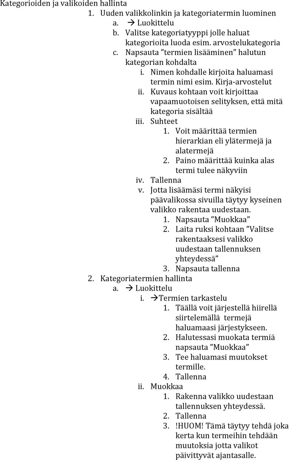 Kuvaus kohtaan voit kirjoittaa vapaamuotoisen selityksen, että mitä kategoria sisältää iii. Suhteet 1. Voit määrittää termien hierarkian eli ylätermejä ja alatermejä 2.