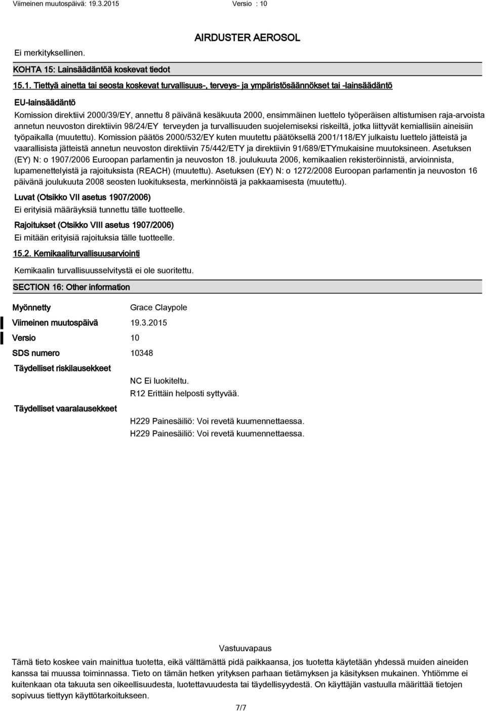 .1. Tiettyä ainetta tai seosta koskevat turvallisuus-, terveys- ja ympäristösäännökset tai -lainsäädäntö EU-lainsäädäntö Komission direktiivi 2000/39/EY, annettu 8 päivänä kesäkuuta 2000, ensimmäinen