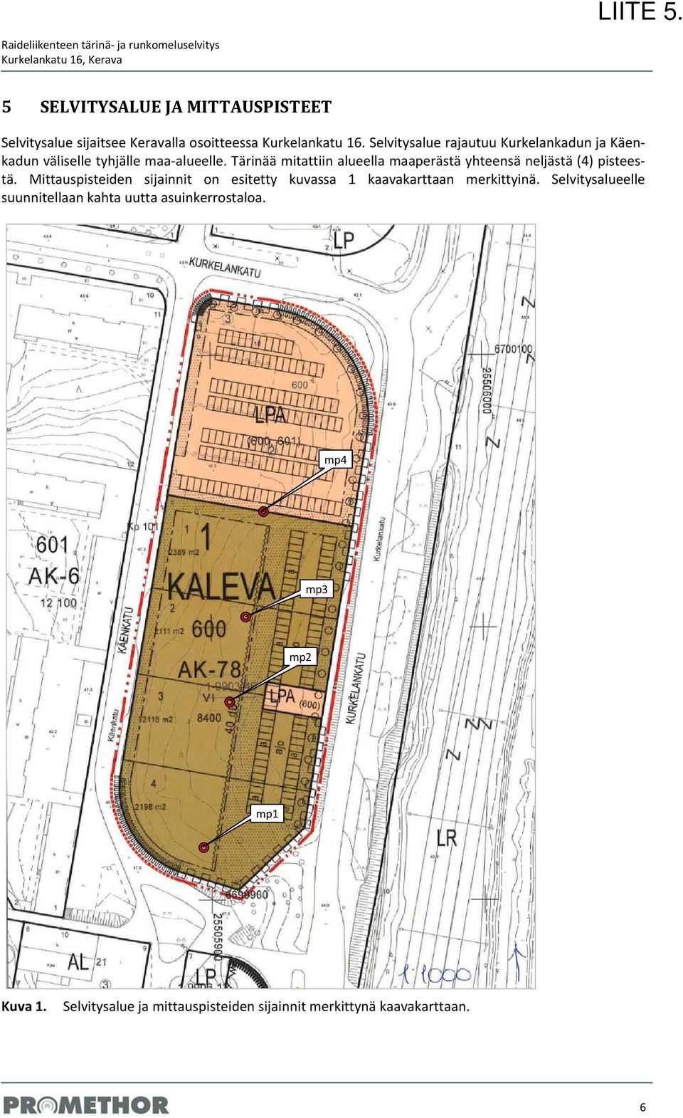 Kurkelankatu 16. Selvitysalue rajautuu Kurkelankadun ja Käenkadun väliselle tyhjälle maa alueelle.