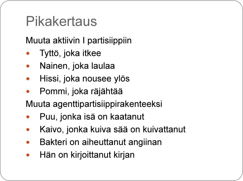 agenttipartisiippirakenteeksi Puu, jonka isä on kaatanut Kaivo,