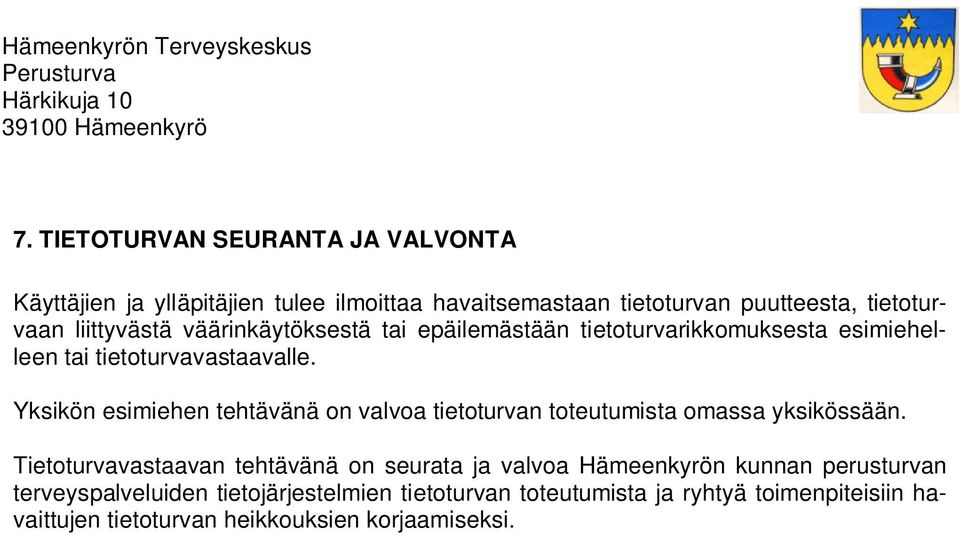 Yksikön esimiehen tehtävänä on valvoa tietoturvan toteutumista omassa yksikössään.