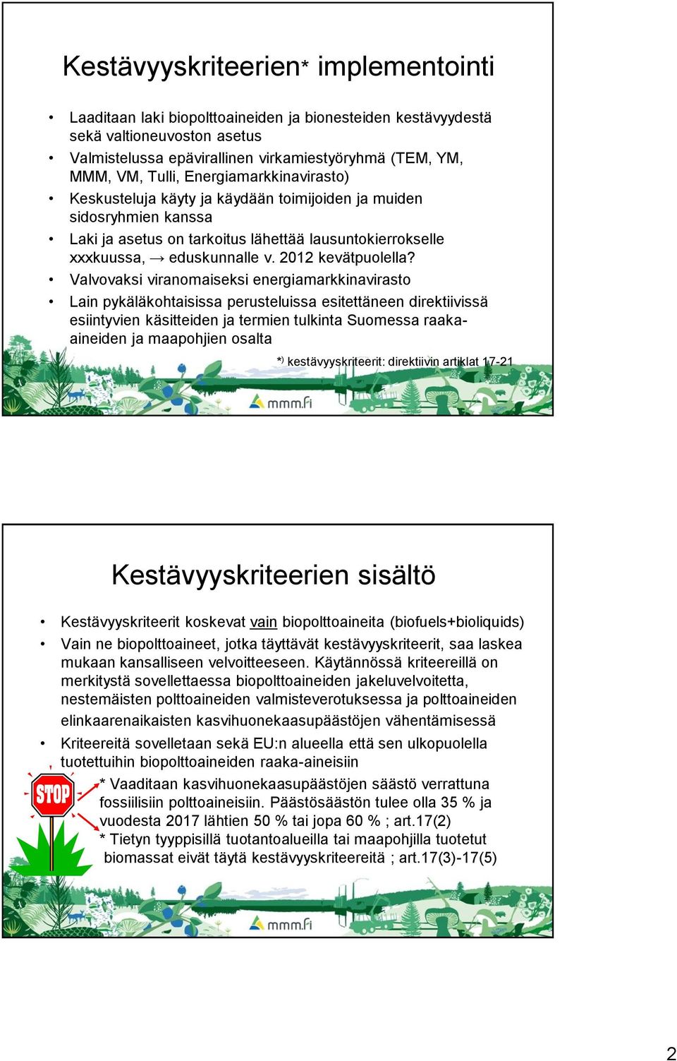 Valvovaksi viranomaiseksi energiamarkkinavirasto Lain pykäläkohtaisissa perusteluissa esitettäneen direktiivissä esiintyvien käsitteiden ja termien tulkinta Suomessa raakaaineiden ja maapohjien